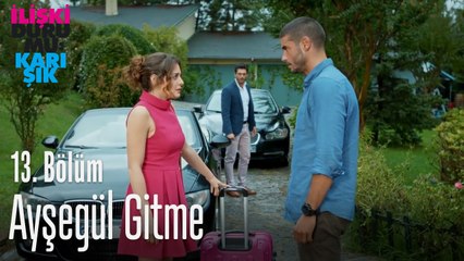 Ayşegül gitme - İlişki Durumu Karışık 13. Bölüm