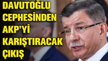 Ahmet Davutoğlu cephesinden Erdoğan'a gözdağı!