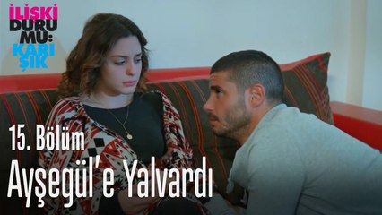 Can Ayşegül'e yalvardı - İlişki Durumu Karışık 15. Bölüm