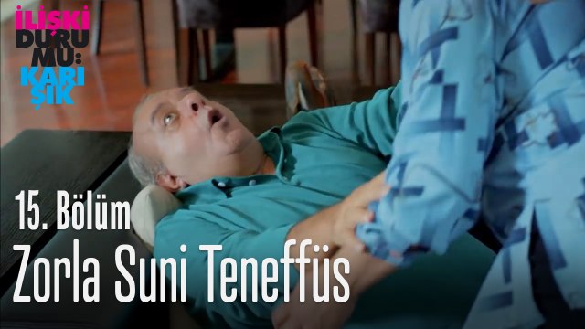 Zorla suni teneffüs - İlişki Durumu Karışık 15. Bölüm