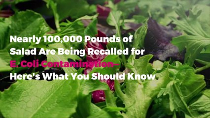 Nearly 100,000 Pounds of Salad Are Being Recalled for E. Coli Contamination—Here's What You Should Know