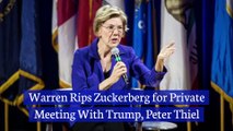 Warren Rips Zuckerberg for Private Meeting With Trump, Peter Thiel