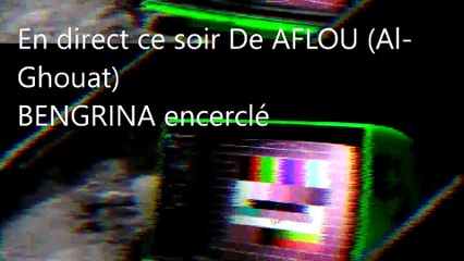 Benguerina encerclé par le peuple algérien à Aflou (w) Al ghouat