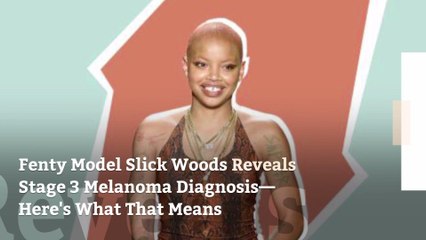 Fenty Model Slick Woods Reveals Stage 3 Melanoma Diagnosis—Here's What That Means