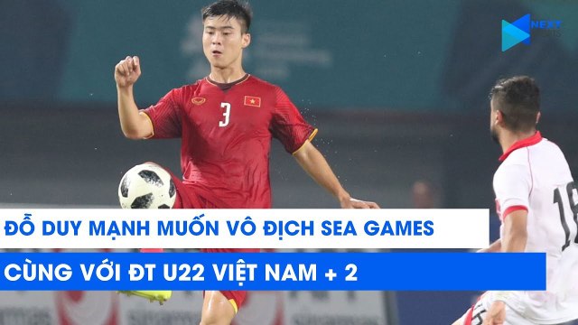 Duy Mạnh muón vô địch Seagames 30 cùng U22 | NEXT SPORTS