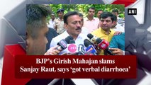 BJP’s Girish Mahajan slams Sanjay Raut, says ‘got verbal diarrhoea’