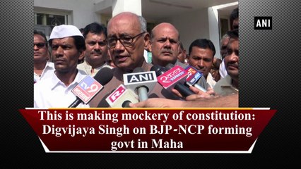 This is making mockery of constitution: Digvijaya Singh on BJP-NCP forming govt in Maha