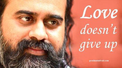 Acharya Prashant, with students: Love does not give up; it has great energy and patience