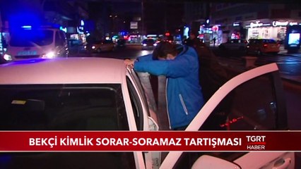 Bekçi Kimlik Sorar-Soramaz Tartışması