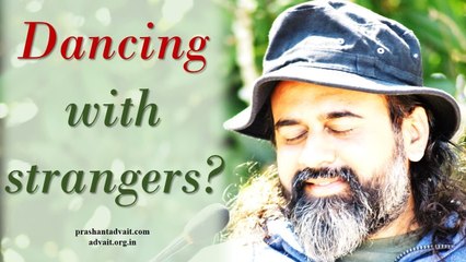 Acharya Prashant: If you can't dance with a stranger, then you can't dance
