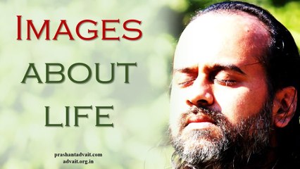 Acharya Prashant: If you have images about life, you will not be able to live