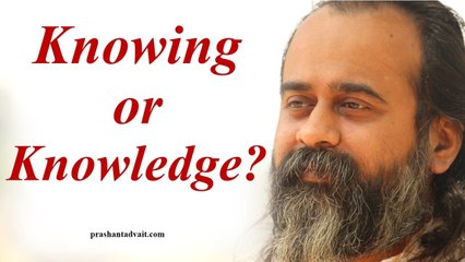 Knowing is more crucial than knowledge || Acharya Prashant, with youth (2013)