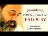 Quantifying yourself leads to jealousy || Acharya Prashant (2014)