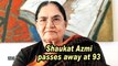 Shaukat Azmi passes away at 93
