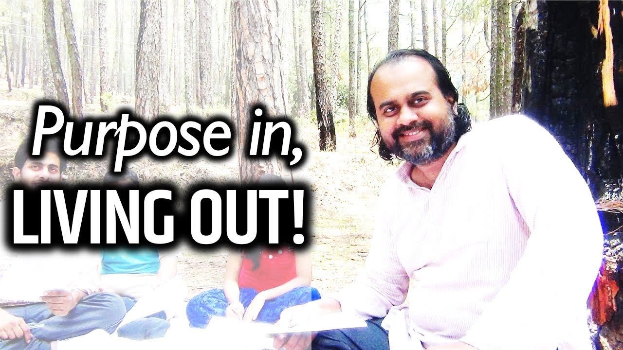 Acharya Prashant: Purpose in, living out!