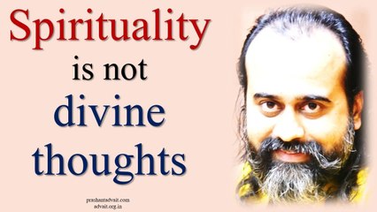 Acharya Prashant: Spirituality is not about having divine thoughts