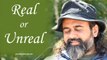 Acharya Prashant: Real is directly Real, unreal is indirectly Real