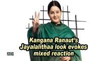 Kangana Ranaut's Jayalalithaa look evokes mixed reaction