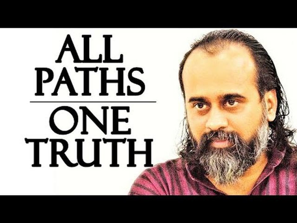See that all paths are in the one Truth, or you know no path and no Truth || Acharya Prashant (2019)