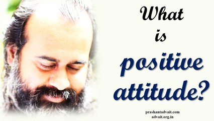 Acharya Prashant: What is positive attitude?