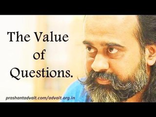 Acharya Prashant: What is the value of questions in the spiritual process?