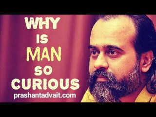 Acharya Prashant: Why is man so curious?