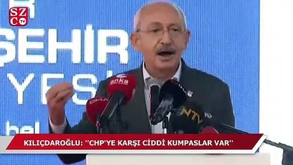 Kemal Kılıçdaroğlu: CHP'ye karşı ciddi kumpaslar var