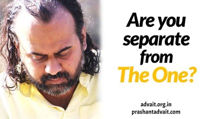 Acharya Prashant on Ashtavakra: Ignorance is to believe that you are someone separate from the One