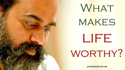 Acharya Prashant, with students: What makes life worthy?