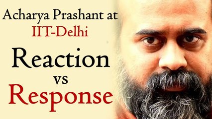 Reaction vs Response || Acharya Prashant, with youth (2013)
