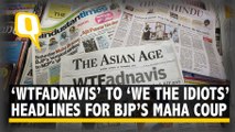 ‘WTFadnavis’ to ‘We The Idiots’: How Newspapers Covered the BJP’s Maharashtra ‘Coup’ | The Quint