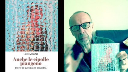 Paolo Avanzi parla del suo libro "Anche le cipolle piangono".