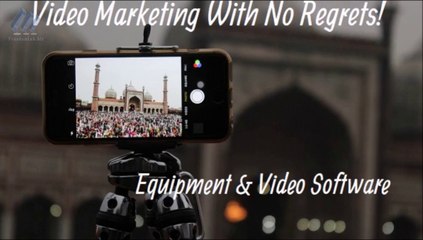 Video Marketing With No Regrets! Equipment and Video Software