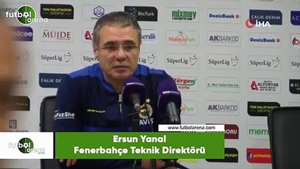 Ersun Yanal: “Biz gelip gelmek için sahaya çıkarız”