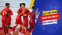 VFF thực hiện tốt công tác hậu cần, U22 Việt Nam thảnh thơi chờ trận khai màn SEA Games 30