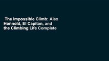 The Impossible Climb: Alex Honnold, El Capitan, and the Climbing Life Complete