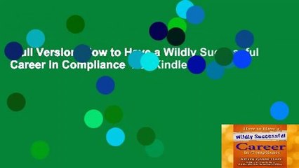 Full Version  How to Have a Wildly Successful Career in Compliance  For Kindle