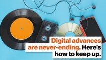 Digital advances are never-ending. Here’s how to keep up.