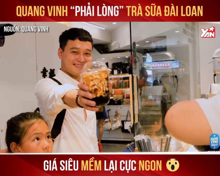QUANG VINH ''SAY MÊ'' TRÀ SỮA ĐÀI LOAN GIÁ ''SIÊU MỀM' LẠI CỰC NGON II YANNEWS