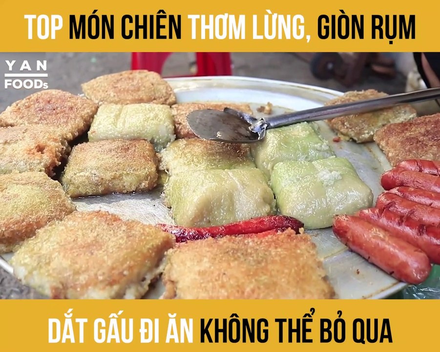 TOP MÓN CHIÊN THƠM LỪNG, GIÒN RỤM DẮT GẤU ĐI ĂN KHÔNG THỂ BỎ QUA II YANNEWS