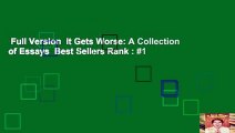 Full Version  It Gets Worse: A Collection of Essays  Best Sellers Rank : #1