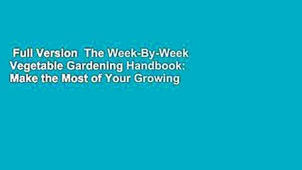 Full Version  The Week-By-Week Vegetable Gardening Handbook: Make the Most of Your Growing