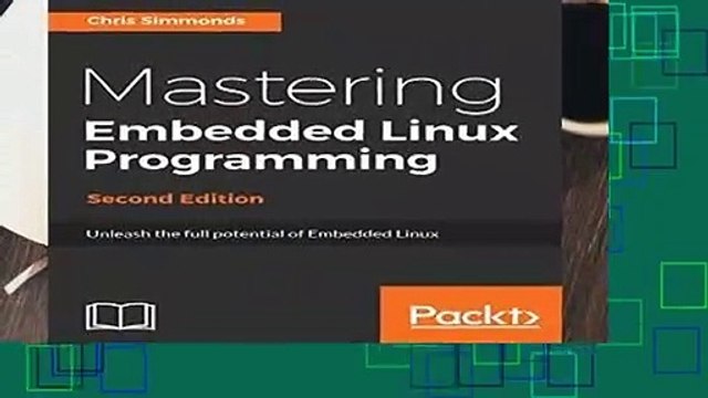 Full Version Mastering Embedded Linux Programming: Unleash the full potential of Embedded Linux