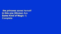 the princess saves herself in this one (Women Are Some Kind of Magic 1) Complete
