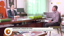 Opération turque en Syrie : Onur Ozçeri, ambassadeur de Turquie au Bénin explique
