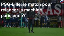 PSG-Lille: le match pour relancer la machine parisienne?