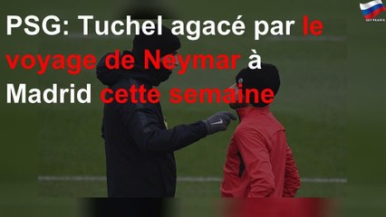 PSG: Tuchel agacé par le voyage de Neymar à Madrid cette semaine