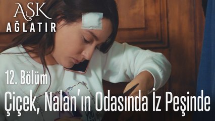 Çiçek, Nalan'ın odasını karıştırıyor - Aşk Ağlatır 12. Bölüm