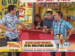 Eh Kasi Lalaki presents: 30 na, wala pang asawa!