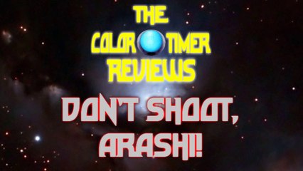 The Color Timer Reviews - Don't shoot, Arashi!